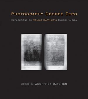 Photography Degree Zero: Reflections on Roland Barthes's Camera Lucida image number 0