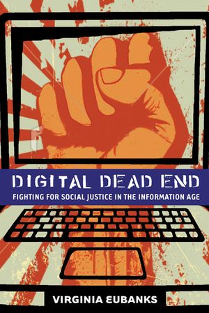 Digital Dead End: Fighting for Social Justice in the Information Age image number 0