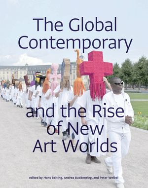 The Global Contemporary and the Rise of New Art Worlds image number 0