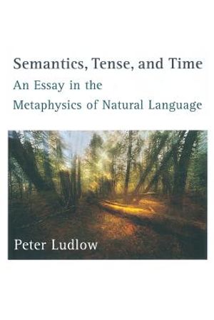 Semantics, Tense, and Time: An Essay in the Metaphysics of Natural Language image number 0