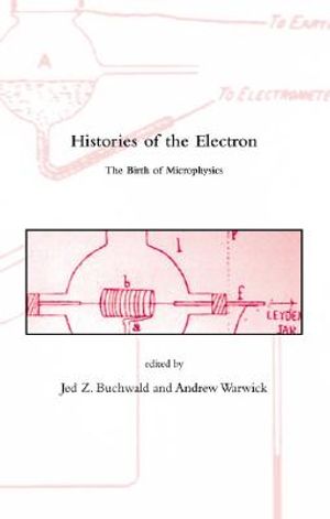 Histories of the Electron: The Birth of Microphysics image number 0