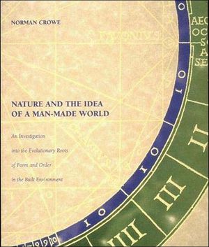 Nature and the Idea of a Man-Made World: An Investigation Into the Evolutionary Roots of Form and Order in the Built Environment image number 0
