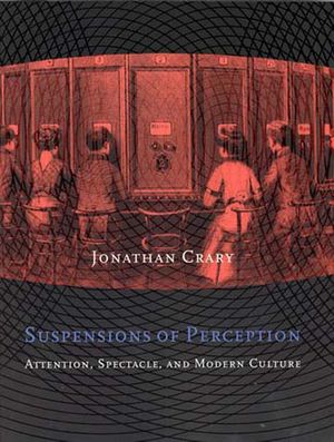 Suspensions of Perception: Attention, Spectacle, and Modern Culture image number 0