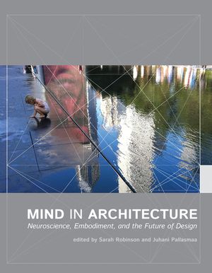 Mind in Architecture: Neuroscience, Embodiment, and the Future of Design image number 0