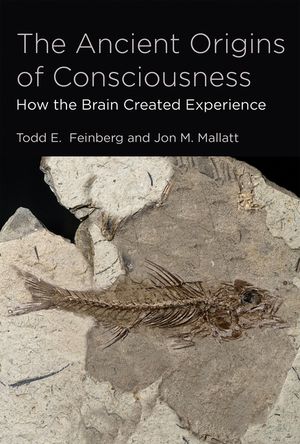 The Ancient Origins of Consciousness: How the Brain Created Experience /]ctodd E. Feinberg, and Jon M. Mallatt image number 0