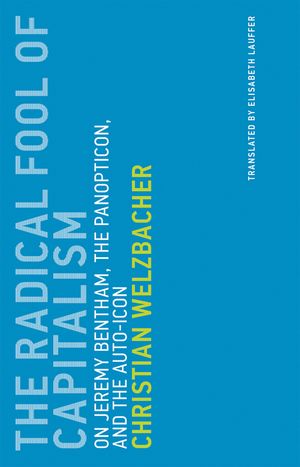 The Radical Fool of Capitalism: On Jeremy Bentham, the Panopticon, and the Auto-Icon image number 0