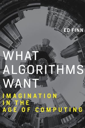 What Algorithms Want: Imagination in the Age of Computing image number 0