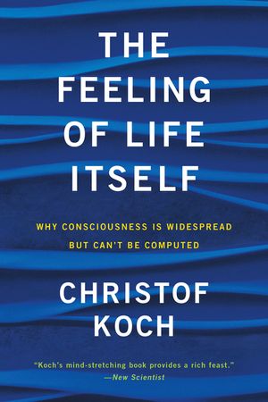 The Feeling of Life Itself: Why Consciousness Is Widespread But Can't Be Computed image number 0