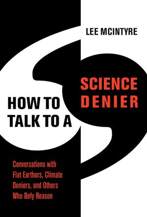 How to Talk to a Science Denier: Conversations with Flat Earthers, Climate Deniers, and Others Who Defy Reason image number 0
