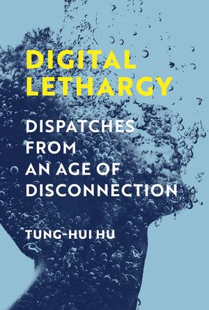 Digital Lethargy: Dispatches from an Age of Disconnection image number 0