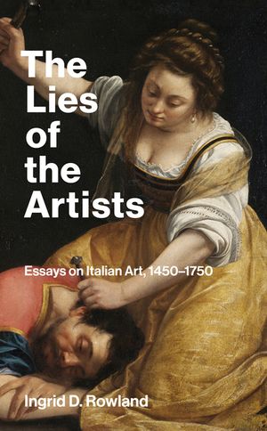 The Lies of the Artists: Essays on Italian Art, 1450-1750 image number 0