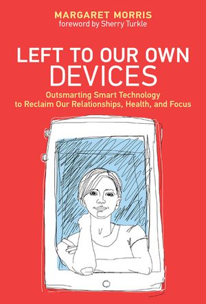 Left to Our Own Devices: Outsmarting Smart Technology to Reclaim Our Relationships, Health, and Focus image number 0