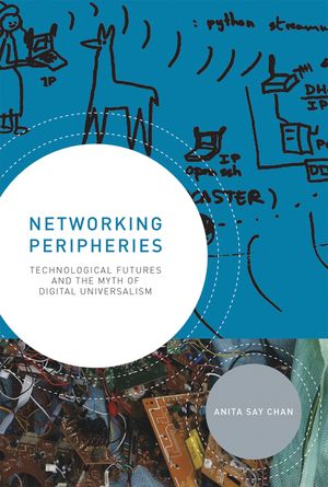 Networking Peripheries: Technological Futures and the Myth of Digital Universalism image number 0