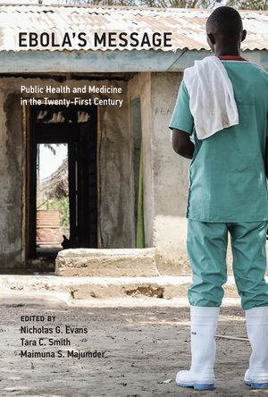 Ebola's Message: Public Health and Medicine in the Twenty-First Century image number 0