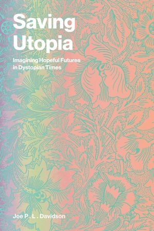Saving Utopia: Imagining Hopeful Futures in Dystopian Times image number 0