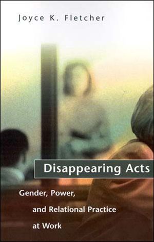 Disappearing Acts: Gender, Power, and Relational Practice at Work image number 0