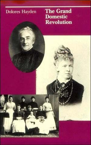 The Grand Domestic Revolution: A History of Feminist Designs For American Homes, Neighborhoods, and Cities image number 0