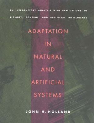 Adaptation in Natural and Artificial Systems: An Introductory Analysis with Applications to Biology, Control, and Artificial Intelligence image number 0