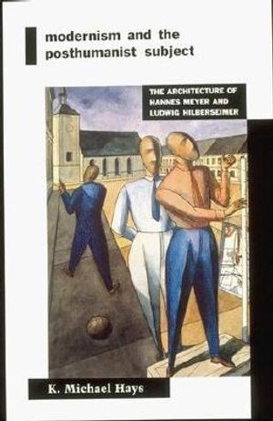 Modernism and the Posthumanist Subject: The Architecture of Hannes Meyer and Ludwig Hilberseimer image number 0