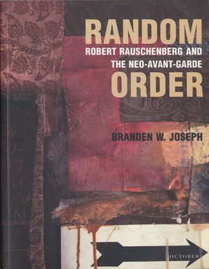 Random Order: Robert Rauschenberg and the Neo-Avant-Garde image number 0
