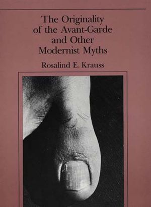 The Originality of the Avant-Garde and Other Modernist Myths image number 0