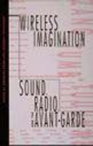 Wireless Imagination: Sound, Radio, and the Avant-Garde image number 0