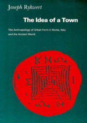 The Idea of a Town: The Anthropology of Urban Form in Rome, Italy, and the Ancient World image number 0