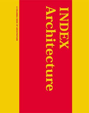 Index Architecture: A Columbia Architecture Book image number 0