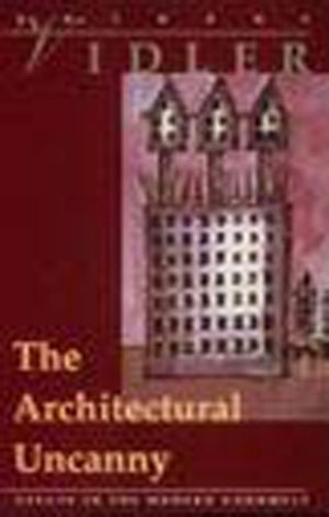 The Architectural Uncanny: Essays in the Modern Unhomely image number 0
