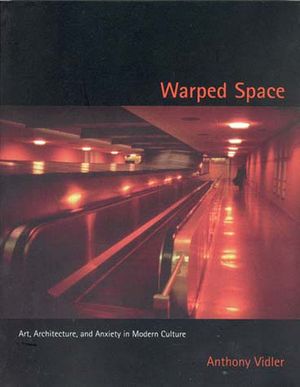 Warped Space: Art, Architecture, and Anxiety in Modern Culture image number 0
