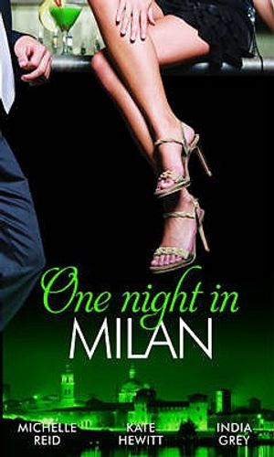 One Night in Milan. Michelle Reid, India Grey & Kate Hewitt image number 0