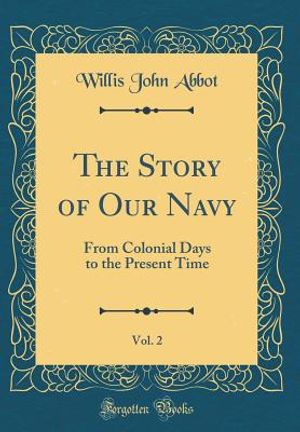 The Story of Our Navy, Vol. 2: From Colonial Days to the Present Time (Classic Reprint) image number 0