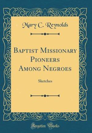 Baptist Missionary Pioneers Among Negroes: Sketches (Classic Reprint) image number 0