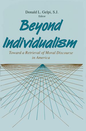 Beyond Individualism: Toward a Retrieval of Moral Discourse in America image number 0