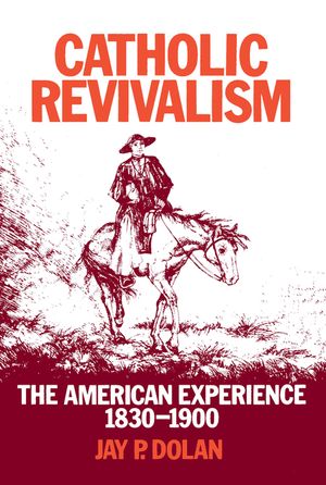 Catholic Revivalism: The American Experience, 1830-1900 image number 0