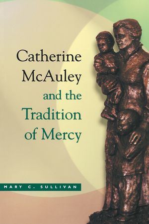 Catherine McAuley and the Tradition of Mercy image number 0