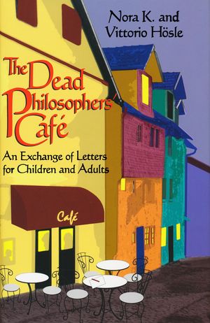The Dead Philosophers' Cafe: An Exchange of Letters for Children and Adults image number 0