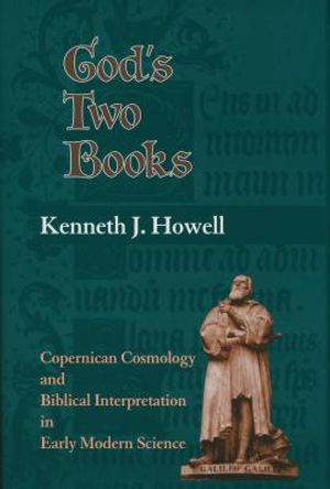 God's Two Books: Copernical Cosmology and Biblical Interpretation in Early Modern Science image number 0