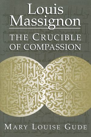 Louis Massignon: The Crucible of Compassion image number 0