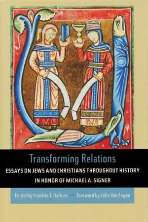 Transforming Relations: Essays on Jews and Christians Throughout History in Honor of Michael A. Signer image number 0