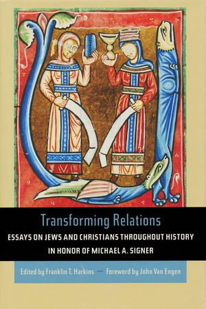 Transforming Relations: Essays on Jews and Christians Throughout History in Honor of Michael A. Signer image number 0