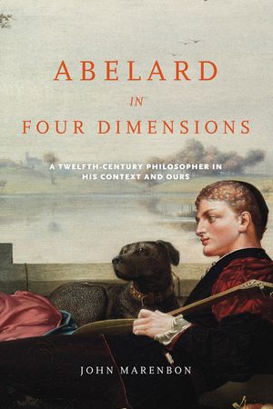 Abelard in Four Dimensions: A Twelfth-Century Philosopher in His Context and Ours image number 0