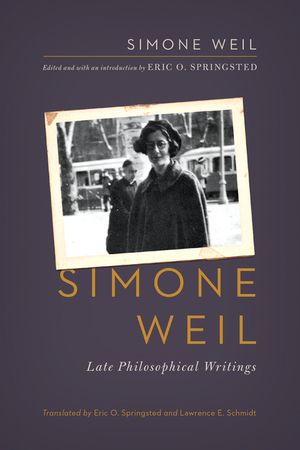 Simone Weil: Late Philosophical Writings image number 0
