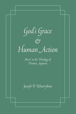 God's Grace and Human Action: Merit' in the Theology of Thomas Aquinas image number 0