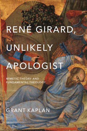 Ren&eacute; Girard, Unlikely Apologist: Mimetic Theory and Fundamental Theology image number 0