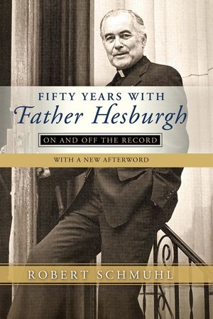 Fifty Years with Father Hesburgh: On and Off the Record image number 0
