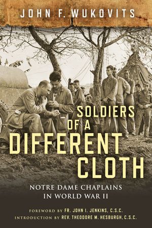 Soldiers of a Different Cloth: Notre Dame Chaplains in World War II image number 0