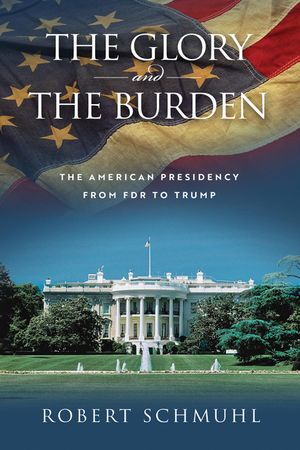 The Glory and the Burden: The American Presidency from FDR to Trump image number 0