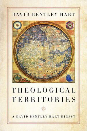 Theological Territories: A David Bentley Hart Digest image number 0