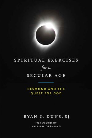 Spiritual Exercises for a Secular Age: Desmond and the Quest for God image number 0